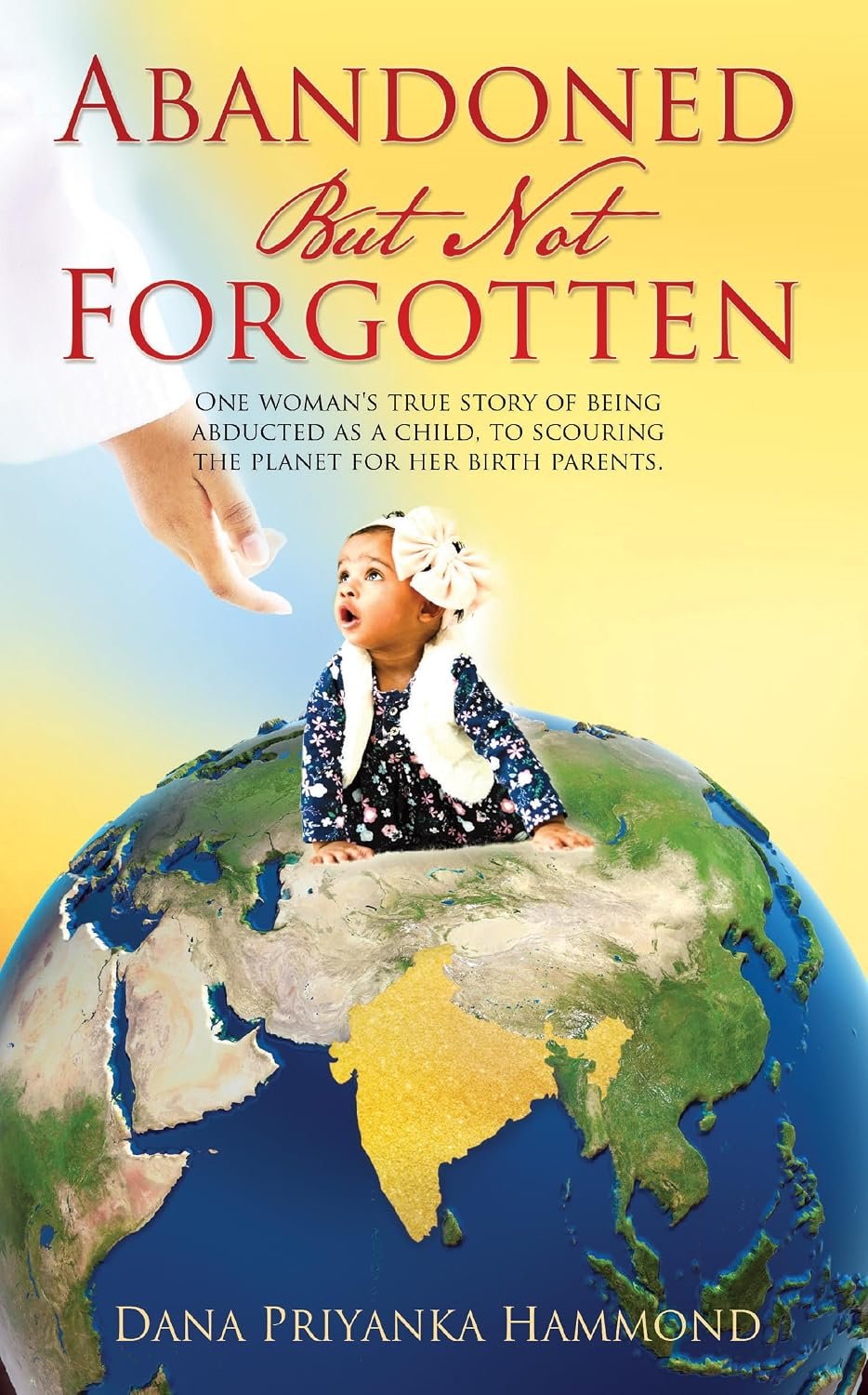 Abandoned But Not Forgotten by Dana Priyanka Hammond