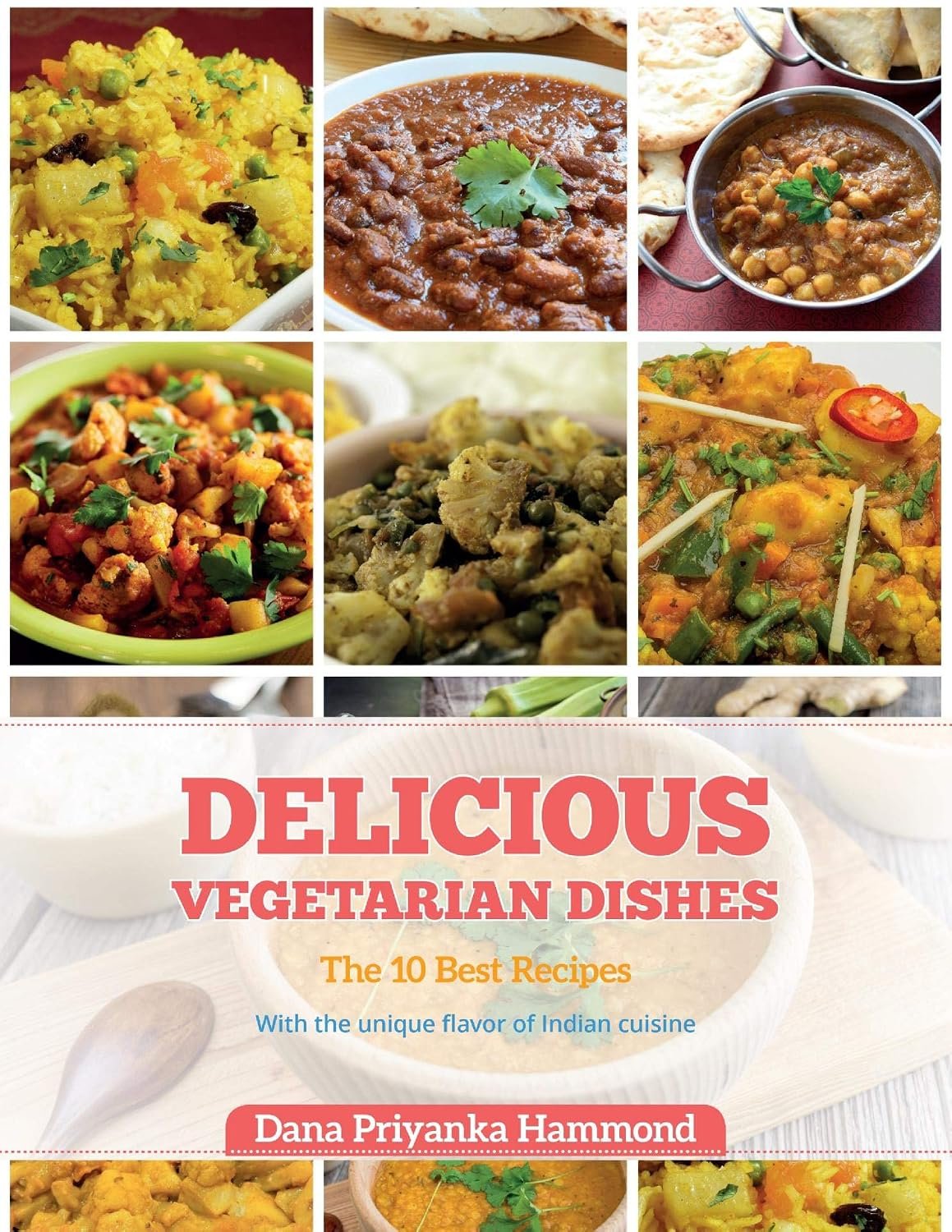 Delicious Vegetarian Dishes by Dana Priyanka Hammond